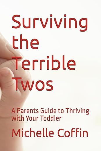 Surviving the Terrible Twos: A Parents Guide to Thriving with Your Toddler